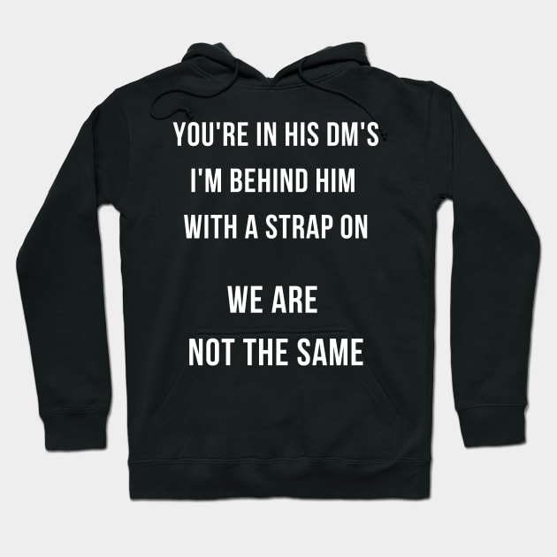 I'm Behind Him With a Strap On, We Are Not The Same Hoodie by Forever December